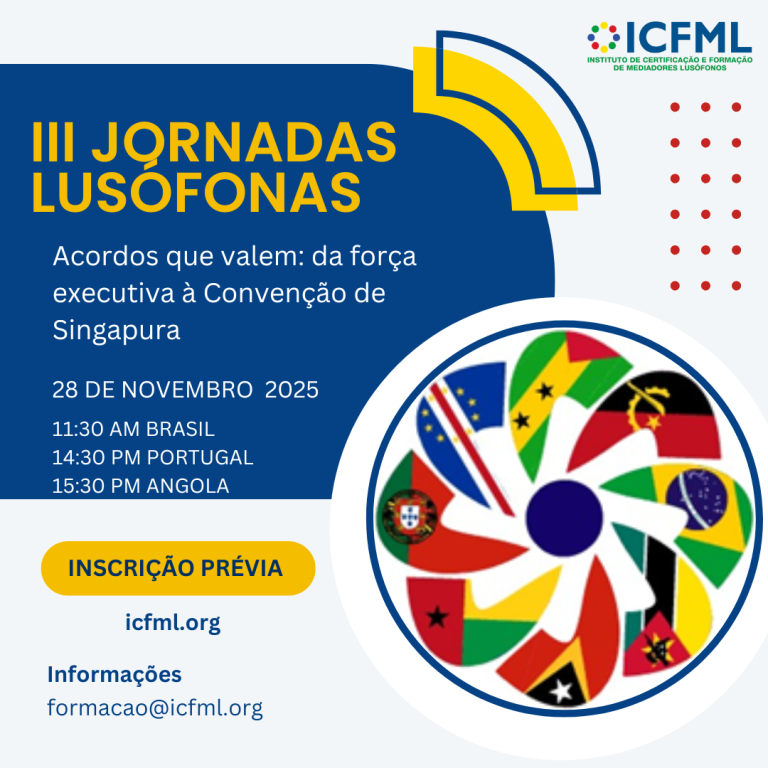III Jornadas Lusófonas do ICFML – Acordos que valem: da força executiva à Convenção de Singapura