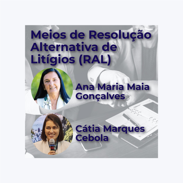 Ana Maria Maia Gonçalves e Cátia Marques Cebola participam no Congresso “Meios de Resolução Alternativa de Litígios (RAL)”